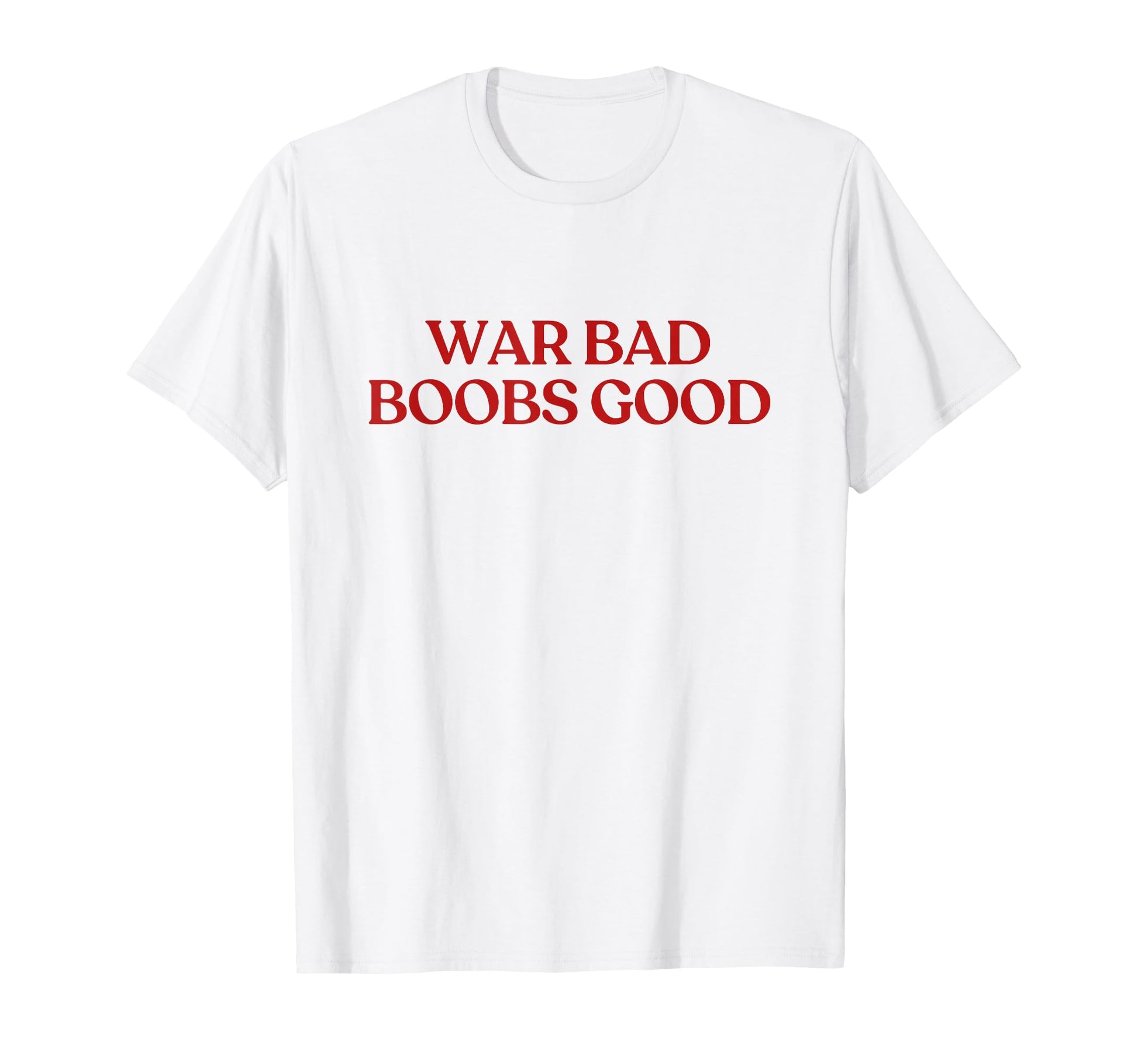 War Bad Boobs Good Y2K Aesthetic T-Shirt - Minimalist Print Men Women - T-Shirt, Sweatshirt, Hoodie