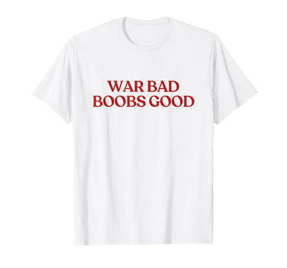 War Bad Boobs Good Y2K Aesthetic T-Shirt - Minimalist Print Men Women - T-Shirt, Sweatshirt, Hoodie