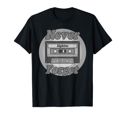 Never Forget Eighties Cassette Tape T-Shirt - Aesthetic Graphic Unisex - T-Shirt, Sweatshirt, Hoodie