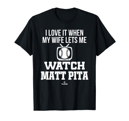 My Wife Lets Me Watch Matt Pita T-Shirt - Fun Novelty Design Men Women - T-Shirt, Sweatshirt, Hoodie