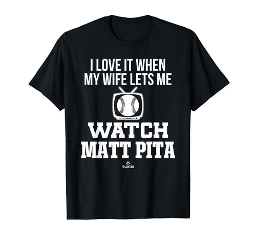 My Wife Lets Me Watch Matt Pita T-Shirt - Fun Novelty Design Men Women - T-Shirt, Sweatshirt, Hoodie