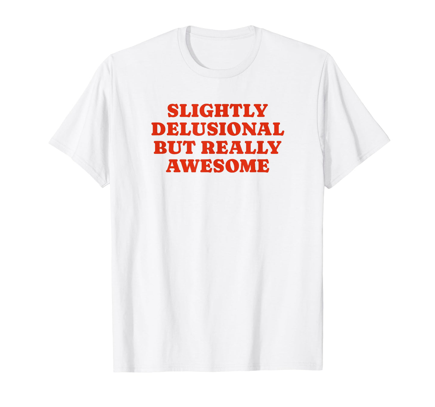 Slightly Delusional But Really T-Shirt - Custom Art Print Men Women - T-Shirt, Sweatshirt, Hoodie