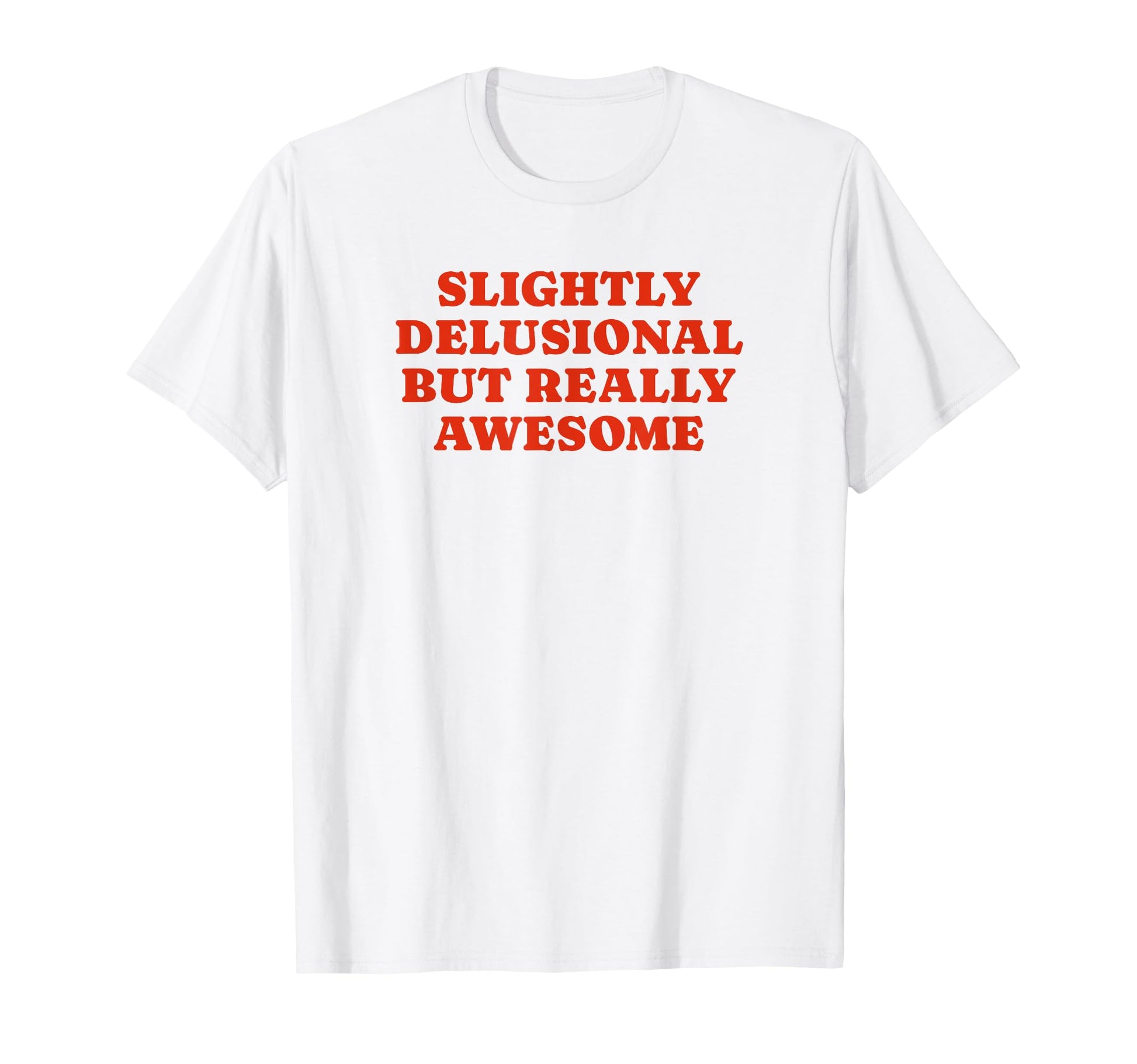 Slightly Delusional But Really T-Shirt - Custom Art Print Men Women - T-Shirt, Sweatshirt, Hoodie