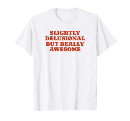 Slightly Delusional But Really T-Shirt - Custom Art Print Men Women - T-Shirt, Sweatshirt, Hoodie