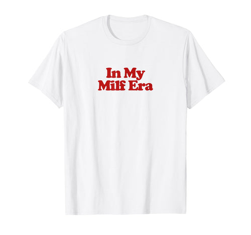 My Milf Era Y2K Aesthetic Trendy T-Shirt - Novelty Apparel Unisex - T-Shirt, Sweatshirt, Hoodie