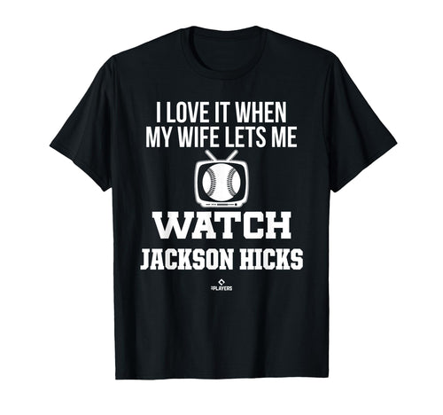 My Wife Lets Me Watch Jackson Hicks T-Shirt - Graphic Print Unisex - T-Shirt, Sweatshirt, Hoodie