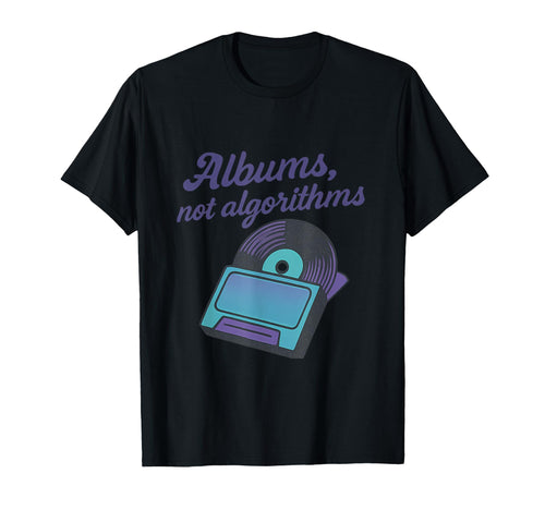Albums Not Algorithms 90S Y2K Vinyl T-Shirt - Novelty Apparel for Adults - T-Shirt, Sweatshirt, Hoodie