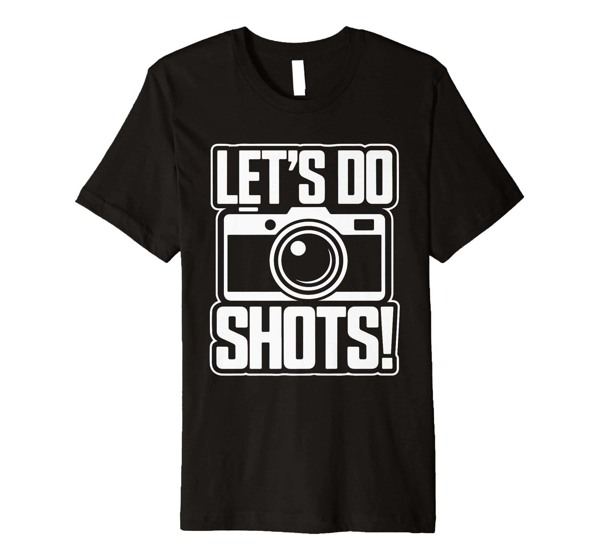 Lets Do Shots Camera Fun T-Shirt - Custom Art Print Men Women - T-Shirt, Sweatshirt, Hoodie