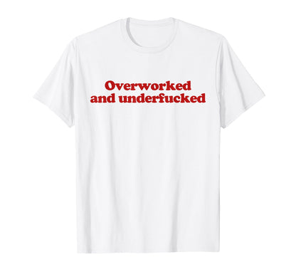 Overworked And Underfucked Y2K T-Shirt - Custom Art Print Men Women - T-Shirt, Sweatshirt, Hoodie
