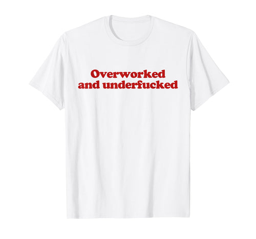 Overworked And Underfucked Y2K T-Shirt - Custom Art Print Men Women - T-Shirt, Sweatshirt, Hoodie