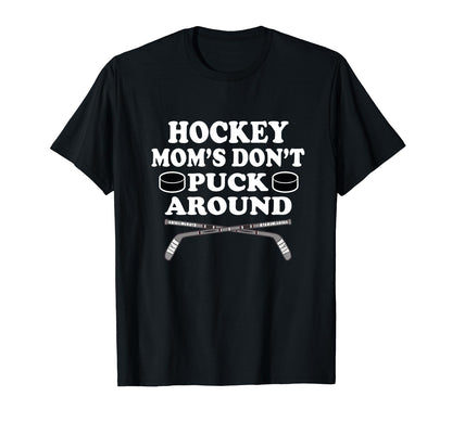 Funny Hockey Moms Dont Puck Around Game T-Shirt - Unique Graphic Men Women - T-Shirt, Sweatshirt, Hoodie
