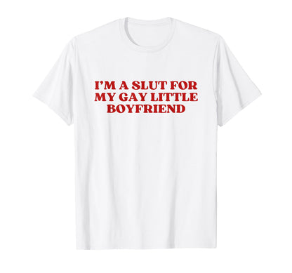 Im Slut My Gay Little Boyfriend Y2K T-Shirt - Novelty Apparel for Adults - T-Shirt, Sweatshirt, Hoodie