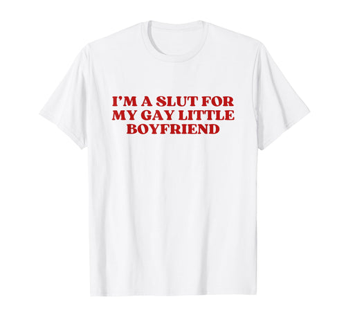 Im Slut My Gay Little Boyfriend Y2K T-Shirt - Novelty Apparel for Adults - T-Shirt, Sweatshirt, Hoodie
