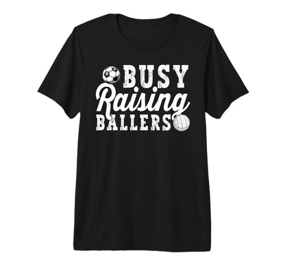 Busy Raising Ballers Volleyball Soccer T-Shirt - Unique Graphic Men Women - T-Shirt, Sweatshirt, Hoodie
