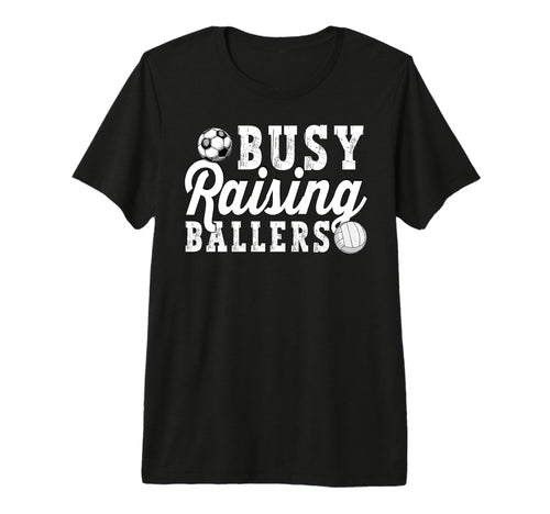Busy Raising Ballers Volleyball Soccer T-Shirt - Unique Graphic Men Women - T-Shirt, Sweatshirt, Hoodie