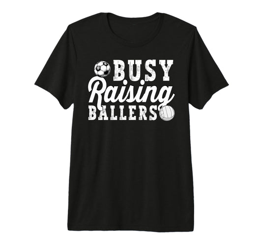 Busy Raising Ballers Volleyball Soccer T-Shirt - Unique Graphic Men Women - T-Shirt, Sweatshirt, Hoodie