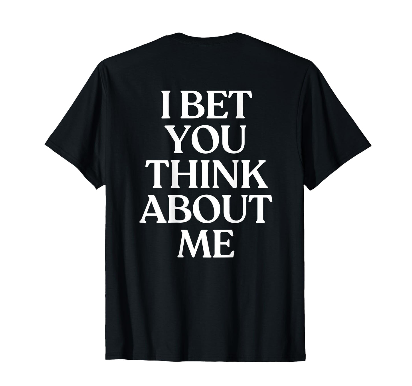 I Bet You Think About Me Y2K T-Shirt - Streetwear Style Men Women - T-Shirt, Sweatshirt, Hoodie