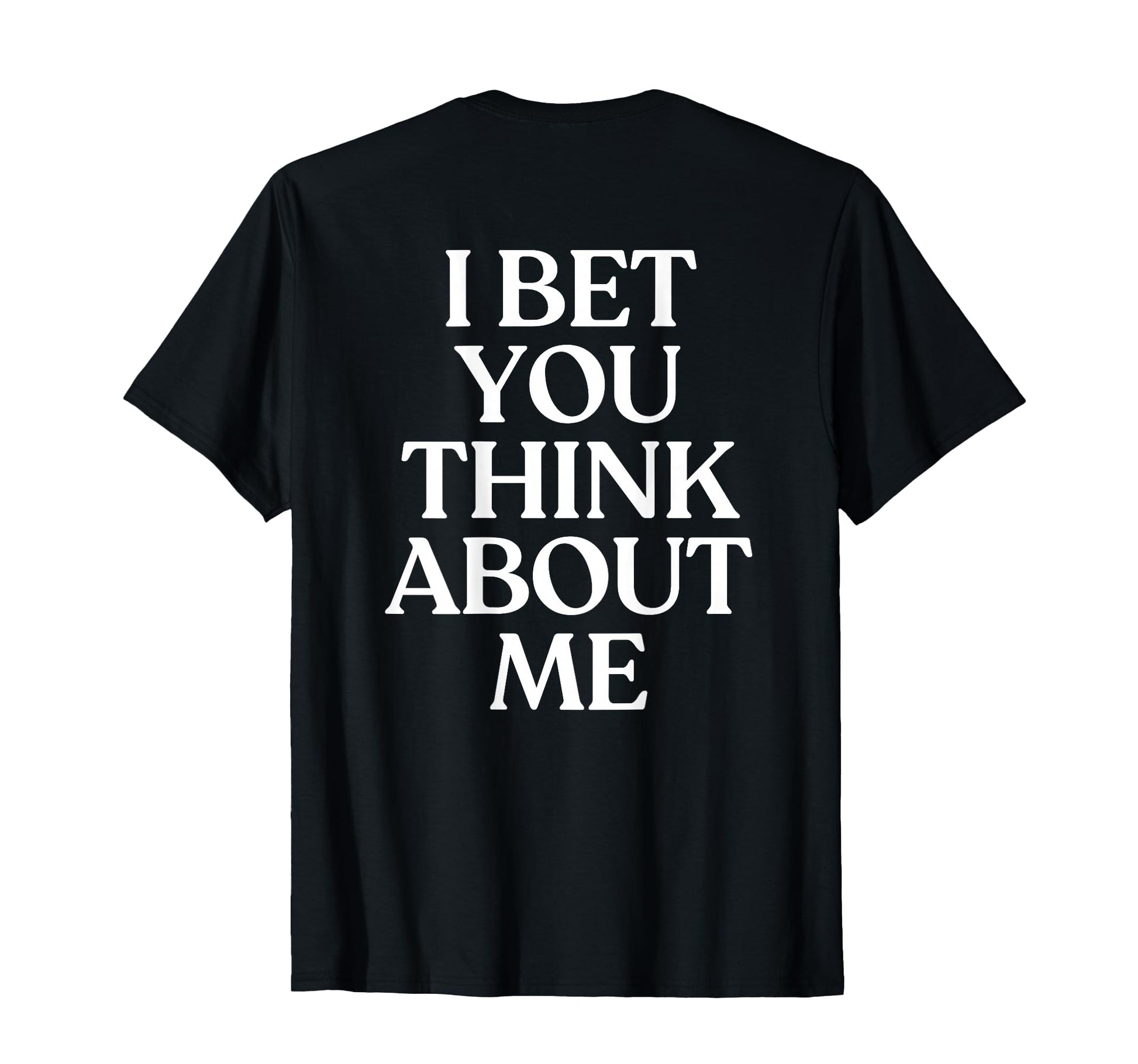 I Bet You Think About Me Y2K T-Shirt - Streetwear Style Men Women - T-Shirt, Sweatshirt, Hoodie