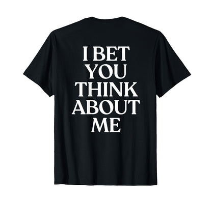 I Bet You Think About Me Y2K T-Shirt - Streetwear Style Men Women - T-Shirt, Sweatshirt, Hoodie