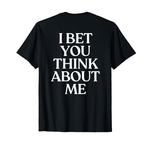 I Bet You Think About Me Y2K T-Shirt - Streetwear Style Men Women - T-Shirt, Sweatshirt, Hoodie
