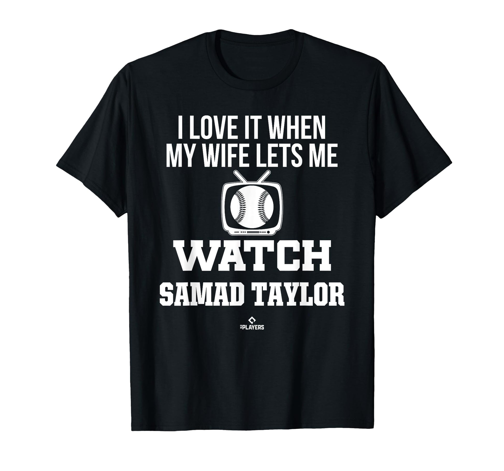 My Wife Lets Me Watch Samad Taylor T-Shirt - Custom Art Print for Adults - T-Shirt, Sweatshirt, Hoodie