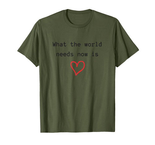 What World Needs Now Is Love Love Peace T-Shirt - Streetwear Style Unisex - T-Shirt, Sweatshirt, Hoodie