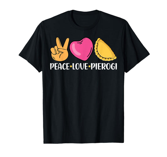 Peace Love And Pierogi Polska Polish T-Shirt - Trendy Graphic Unisex - T-Shirt, Sweatshirt, Hoodie