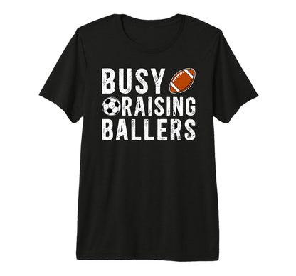 Mens Busy Raising Ballers Football T-Shirt - Casual Everyday Wear Unisex - T-Shirt, Sweatshirt, Hoodie