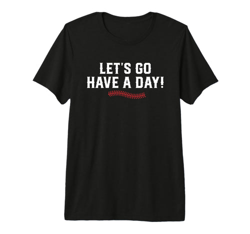 Lets Go Have Day Motivational Baseball T-Shirt - Graphic Print for Adults - T-Shirt, Sweatshirt, Hoodie
