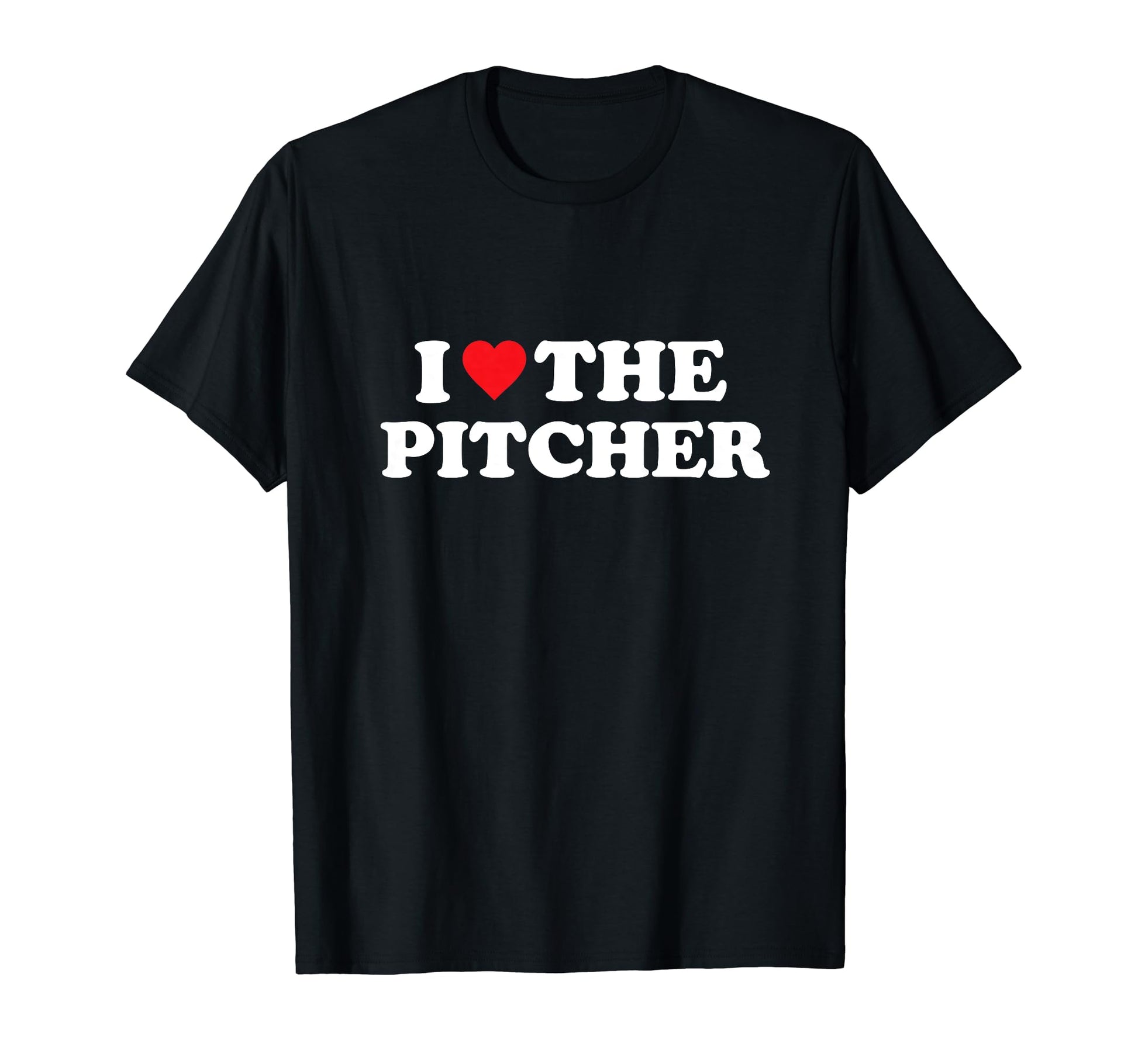 I Love Pitcher Baseball Softball Funny T-Shirt - Novelty Apparel Men Women - T-Shirt, Sweatshirt, Hoodie