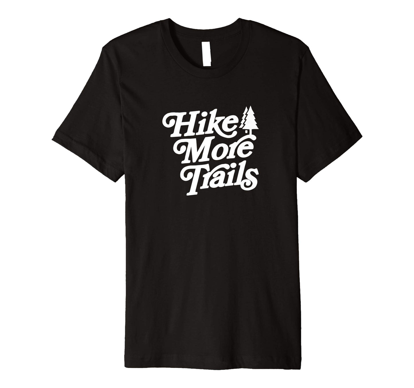 Hike More Trails Hiking Typography T-Shirt - Unique Graphic Men Women - T-Shirt, Sweatshirt, Hoodie