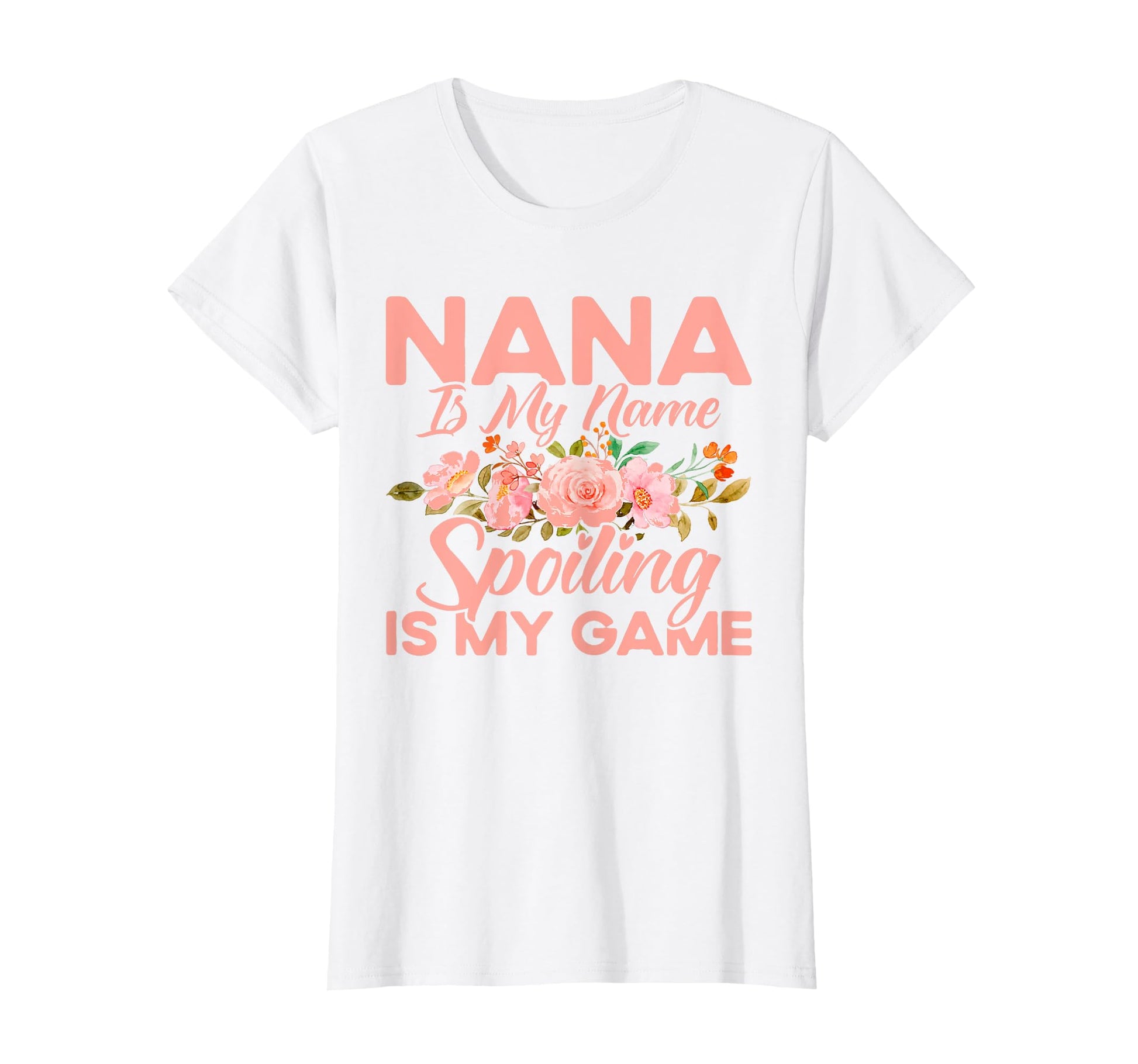 Mom Nana Is My Name Spoiling Is My T-Shirt - Fun Novelty Design Men Women - T-Shirt, Sweatshirt, Hoodie