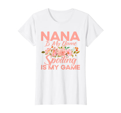 Mom Nana Is My Name Spoiling Is My T-Shirt - Fun Novelty Design Men Women - T-Shirt, Sweatshirt, Hoodie