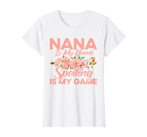 Mom Nana Is My Name Spoiling Is My T-Shirt - Fun Novelty Design Men Women - T-Shirt, Sweatshirt, Hoodie