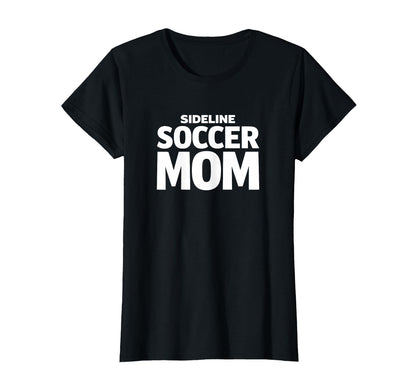 Sideline Soccer Mom Proud Game Day T-Shirt - Trendy Graphic Unisex - T-Shirt, Sweatshirt, Hoodie
