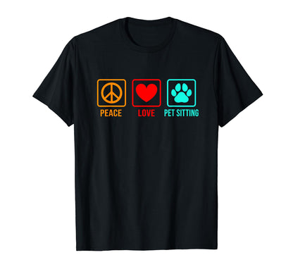 Peace Love Pet Sitting Pet Sitter Dog T-Shirt - Unique Graphic Unisex - T-Shirt, Sweatshirt, Hoodie