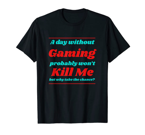 Day Without Gaming Wont Kill Me T-Shirt - Aesthetic Graphic for Adults - T-Shirt, Sweatshirt, Hoodie