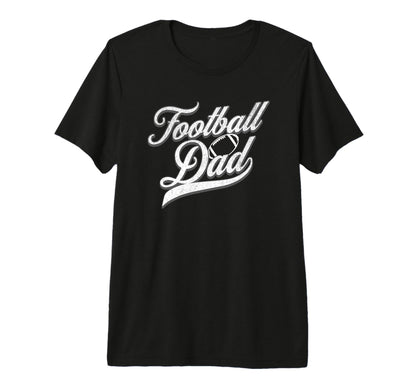 Football Dad American Football Game Day T-Shirt - Novelty Apparel Unisex - T-Shirt, Sweatshirt, Hoodie