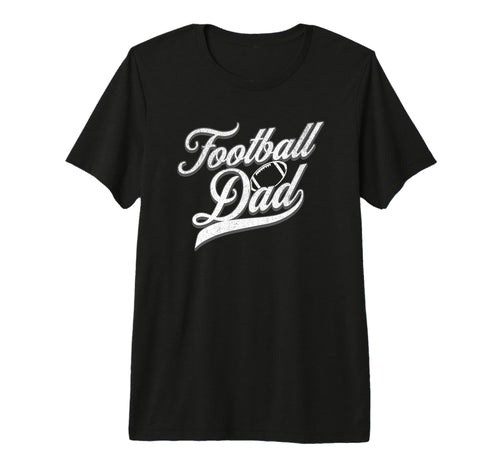Football Dad American Football Game Day T-Shirt - Novelty Apparel Unisex - T-Shirt, Sweatshirt, Hoodie