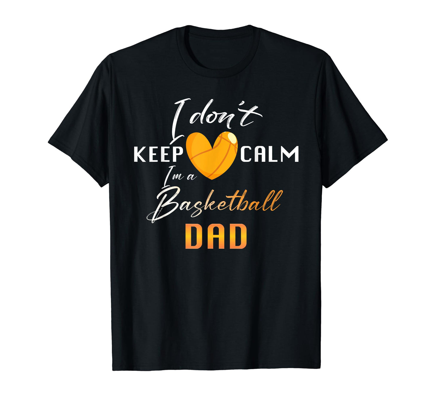 Basketball Dad I Dont Keep Calm Funny T-Shirt - Streetwear Style Men Women - T-Shirt, Sweatshirt, Hoodie