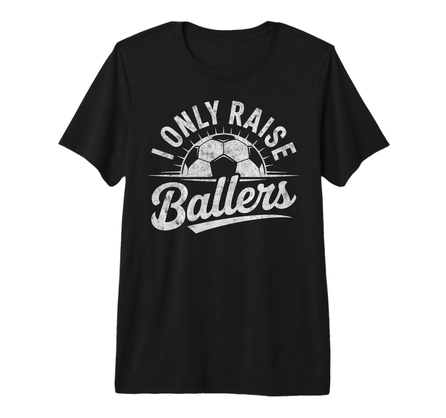 I Only Raise Ballers Soccer Goalie T-Shirt - Custom Art Print Unisex - T-Shirt, Sweatshirt, Hoodie