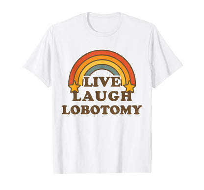 Live Laugh Lobotomy Rainbow Dark T-Shirt - Minimalist Print Men Women - T-Shirt, Sweatshirt, Hoodie