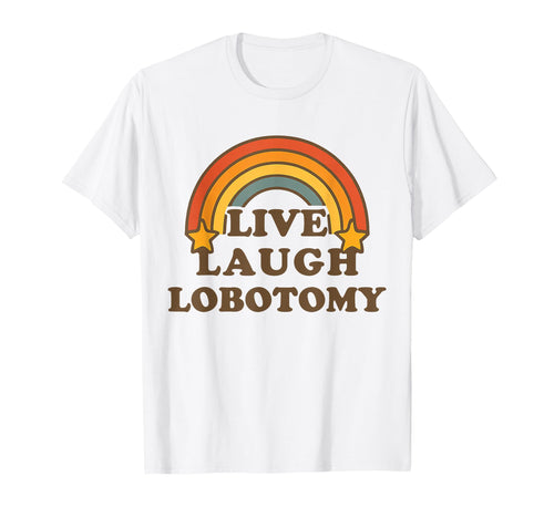 Live Laugh Lobotomy Rainbow Dark T-Shirt - Minimalist Print Men Women - T-Shirt, Sweatshirt, Hoodie