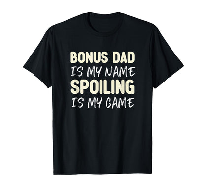 Bonus Dad Is My Name Spoiling Is My T-Shirt - Minimalist Print for Adults - T-Shirt, Sweatshirt, Hoodie