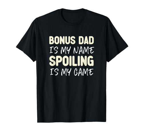Bonus Dad Is My Name Spoiling Is My T-Shirt - Minimalist Print for Adults - T-Shirt, Sweatshirt, Hoodie