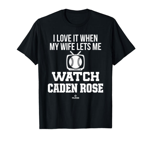 My Wife Lets Me Watch Caden Rose T-Shirt - Fun Novelty Design Men Women - T-Shirt, Sweatshirt, Hoodie