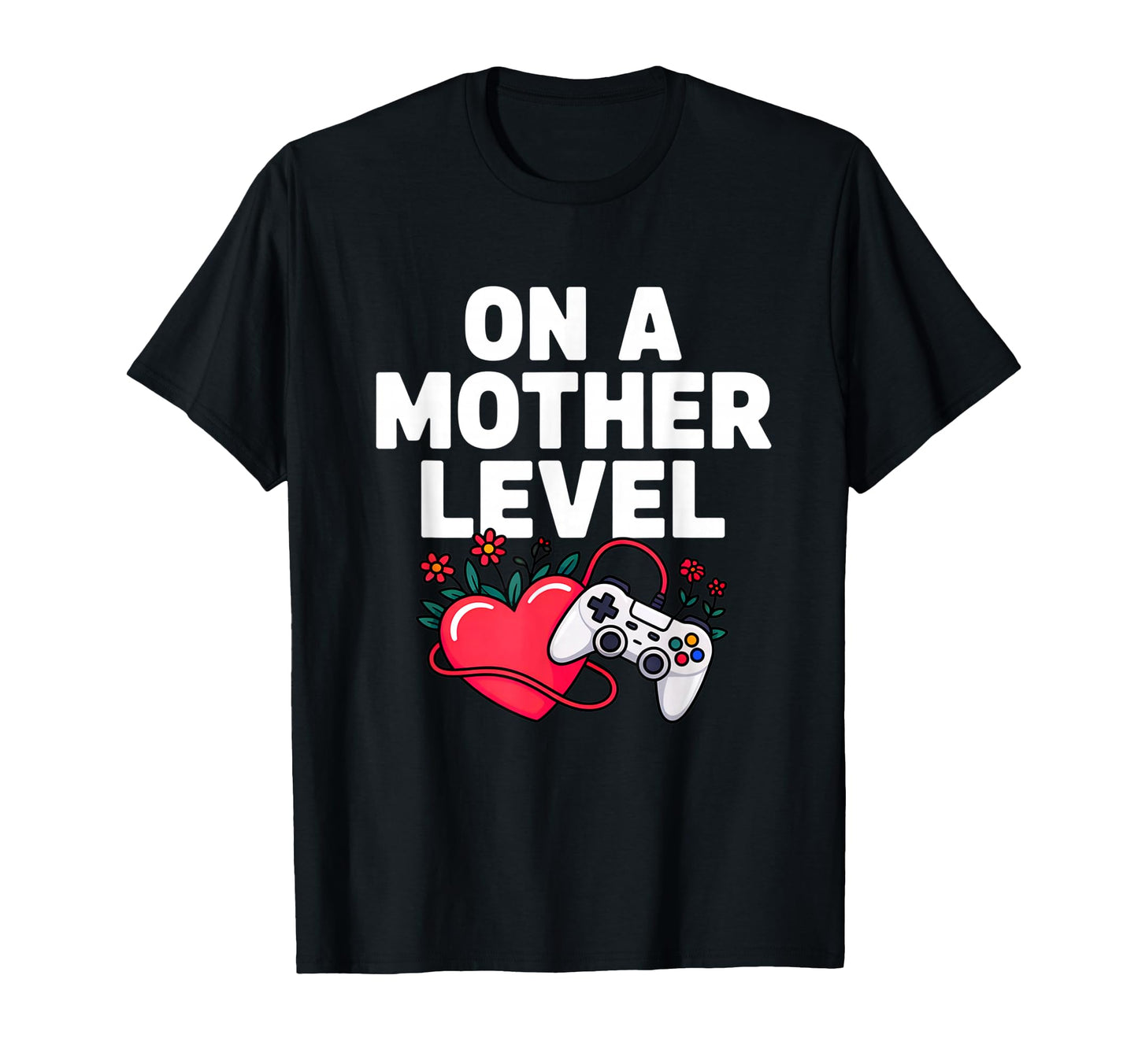 Funny Mothers Day Mother Level T-Shirt - Casual Everyday Wear Men Women - T-Shirt, Sweatshirt, Hoodie