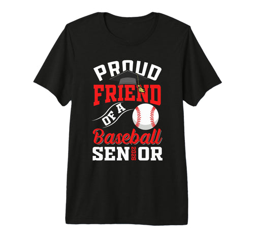 Proud Friend Baseball Senior Class T-Shirt - Fun Novelty Design Unisex - T-Shirt, Sweatshirt, Hoodie