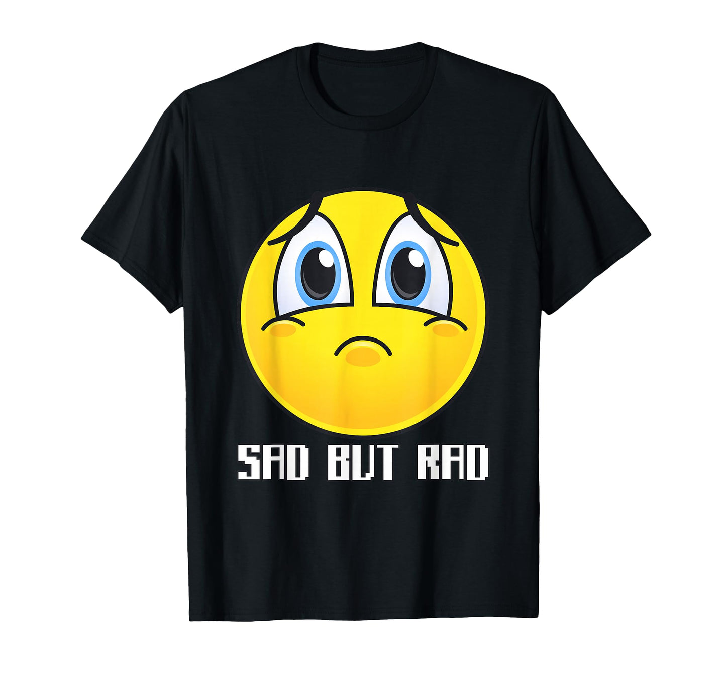 Sad But Rad Alt Aesthetic Sad T-Shirt - Casual Everyday Wear Men Women - T-Shirt, Sweatshirt, Hoodie