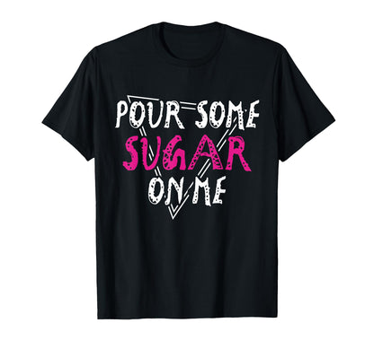 Pour Some Sugar Me Music Rock Vibes T-Shirt - Graphic Print Unisex - T-Shirt, Sweatshirt, Hoodie